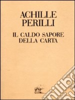 Il caldo sapore della carta. 60 inediti dal 1949 al 1992