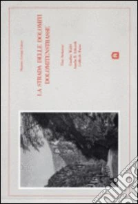 La strada delle Dolomiti. Immagini e racconti libro
