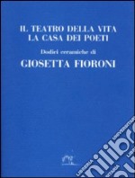 Il teatro della vita. La casa dei poeti libro