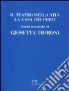 Il teatro della vita. La casa dei poeti libro