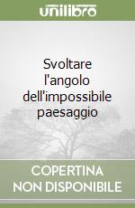 Svoltare l'angolo dell'impossibile paesaggio libro