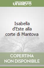 Isabella d'Este alla corte di Mantova libro