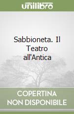 Sabbioneta. Il Teatro all'Antica libro