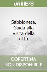 Sabbioneta. Guida alla visita della città