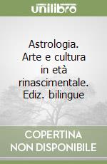 Astrologia. Arte e cultura in età rinascimentale. Ediz. bilingue libro