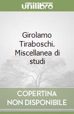 Girolamo Tiraboschi. Miscellanea di studi libro