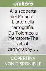 Alla scoperta del Mondo - L'arte della cartografia. Da Tolomeo a Mercatore-The art of cartography. From Ptolemy to Mercator libro