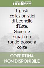 I gusti collezionistici di Leonello d'Este. Gioielli e smalti en ronde-bosse a corte libro