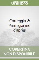 Correggio & Parmigianino d'après