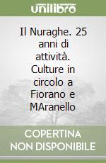 Il Nuraghe. 25 anni di attività. Culture in circolo a Fiorano e MAranello libro