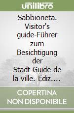 Sabbioneta. Visitor's guide-Führer zum Besichtigung der Stadt-Guide de la ville. Ediz. multilingue libro