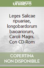 Leges Salicae ripuariae, longobardorum baioariorum, Caroli Magni. Con CD-Rom