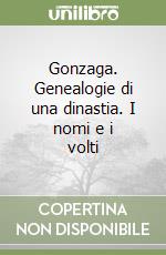 Gonzaga. Genealogie di una dinastia. I nomi e i volti