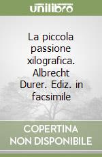 La piccola passione xilografica. Albrecht Durer. Ediz. in facsimile libro