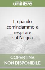 E quando cominciammo a respirare sott'acqua libro