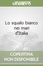 Lo squalo bianco nei mari d'Italia libro