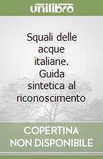 Squali delle acque italiane. Guida sintetica al riconoscimento