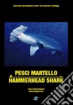 Pesci martello-Hammerhead sharks. Ediz. bilingue libro