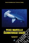 Pesci martello-Hammerhead sharks. Ediz. bilingue libro