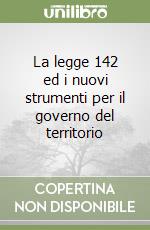 La legge 142 ed i nuovi strumenti per il governo del territorio libro