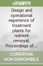 Design and operational experience of treatment plants for nutrient removal. Proceedings of the International workshop (Perugia, 28-29 june 1993) libro