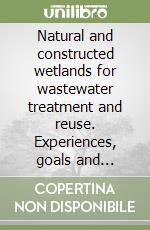 Natural and constructed wetlands for wastewater treatment and reuse. Experiences, goals and limits. Atti del Seminario (Perugia, 26-28 ottobre 1995) libro