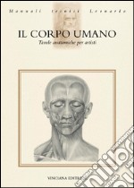 Il corpo umano. Tavole anatomiche per artisti libro