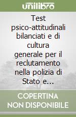 Test psico-attitudinali bilanciati e di cultura generale per il reclutamento nella polizia di Stato e penitenziaria libro