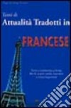Temi di attualità tradotti in francese. Con testo e traduzione a fronte. Ediz. bilingue libro