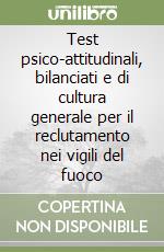 Test psico-attitudinali, bilanciati e di cultura generale per il reclutamento nei vigili del fuoco libro