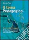 Il nuovo tema pedagogico. Temi svolti di pedagogia per esami e concorsi libro