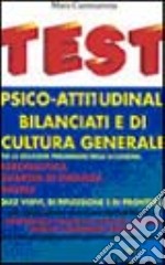 Test psicoattitudinali bilanciati e di cultura generale. Per tutti i concorsi libro