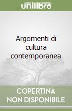 Argomenti di cultura contemporanea libro