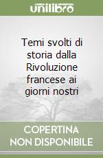 Temi svolti di storia dalla Rivoluzione francese ai giorni nostri libro