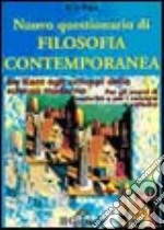 Questionario di filosofia contemporanea. Da Kant agli sviluppi della scienza moderna. Per gli esami di maturità e per i concorsi a cattedra libro