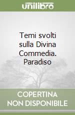 Temi svolti sulla Divina Commedia. Paradiso