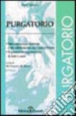 Divina Commedia. Purgatorio. Interpretazione letterale e decodificazione dei versi a fronte. Esposizione e commento di tutti i canti libro