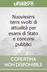 Nuovissimi temi svolti di attualità per esami di Stato e concorsi pubblici libro