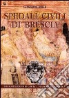 Spedali civili di Brescia: mezzo millennio di carità e di assistenza sanitaria. Vol. 1 libro