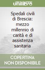 Spedali civili di Brescia: mezzo millennio di carità e di assistenza sanitaria (2) libro