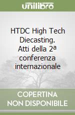 HTDC High Tech Diecasting. Atti della 2ª conferenza internazionale libro