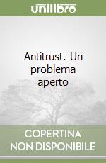 Antitrust. Un problema aperto