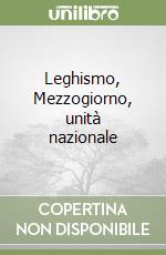 Leghismo, Mezzogiorno, unità nazionale libro