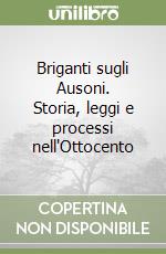 Briganti sugli Ausoni. Storia, leggi e processi nell'Ottocento