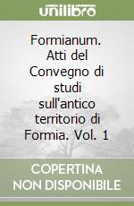 Formianum. Atti del Convegno di studi sull'antico territorio di Formia. Vol. 1 libro