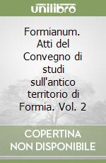 Formianum. Atti del Convegno di studi sull'antico territorio di Formia. Vol. 2 libro