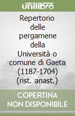 Repertorio delle pergamene della Università o comune di Gaeta (1187-1704) (rist. anast.) libro