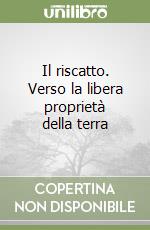 Il riscatto. Verso la libera proprietà della terra