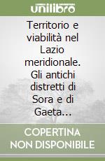 Territorio e viabilità nel Lazio meridionale. Gli antichi distretti di Sora e di Gaeta (1800-1860)