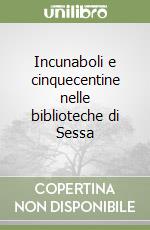 Incunaboli e cinquecentine nelle biblioteche di Sessa